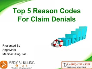 Top 5 Reason Codes
For Claim Denials
Presented By
AngoMark
MedicalBillingStar
 