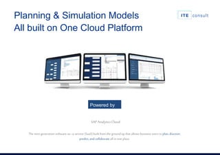 Planning & Simulation Models
All built on One Cloud Platform
Powered by
SAP Analytics Cloud
The next-generation software-as–a-service (SaaS) built fromthe groundup that allows business users to plan, discover,
predict, andcollaborate all in one place.
 