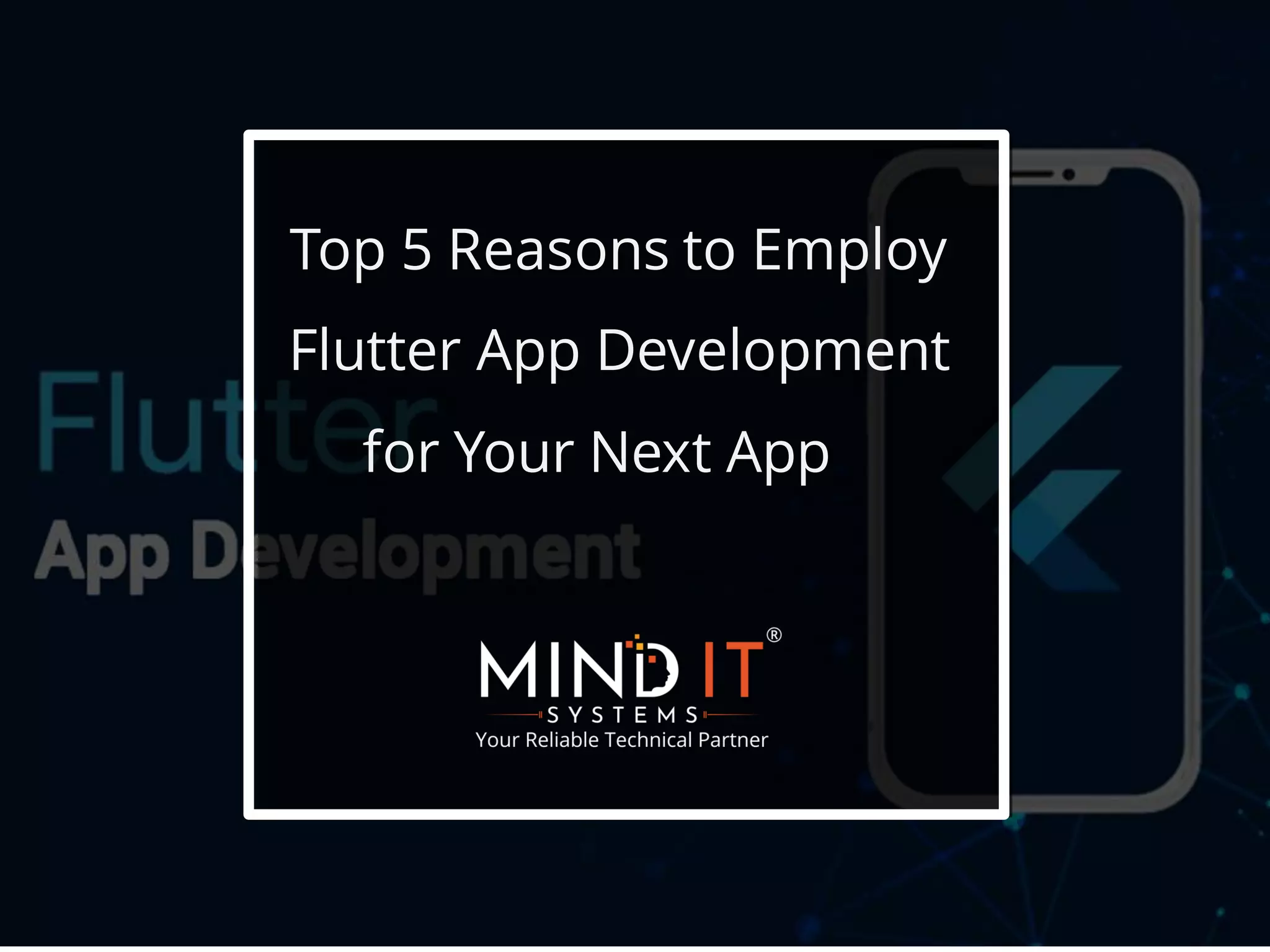 Top 5 Reasons to Employ
Flutter App Development
for Your Next App
 