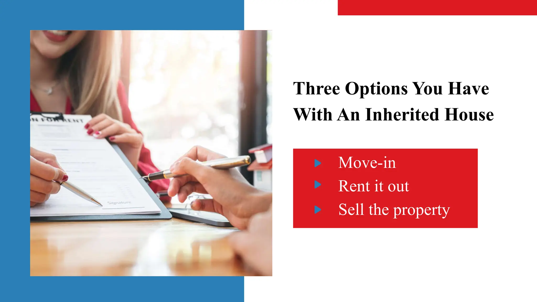 Three Options You Have
With An Inherited House
Move-in
Rent it out
Sell the property
 