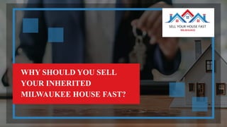 WHY SHOULD YOU SELL
YOUR INHERITED
MILWAUKEE HOUSE FAST?
 