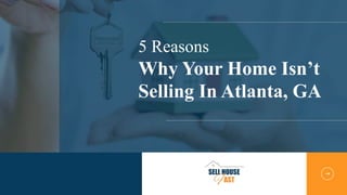 5 Reasons
Why Your Home Isn’t
Selling In Atlanta, GA
 