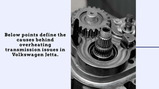 Top 5 Reasons why your Volkswagen Jetta Transmission is Overheating in