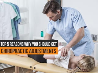 Top 5 reasons why you should get chiropractic adjustments
