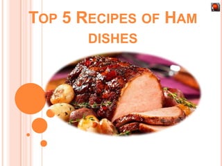 Click
Me!!

TOP 5 RECIPES OF HAM
DISHES

 