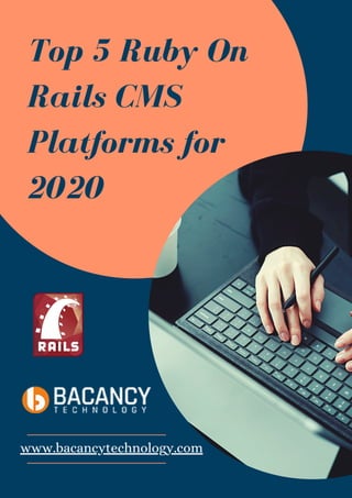 Top 5 Ruby On
Rails CMS
Platforms for
2020
www.bacancytechnology.com
 