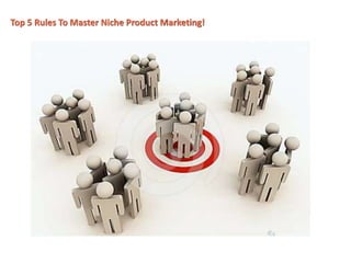 Top 5 Rules To Master Niche Product Marketing!
 