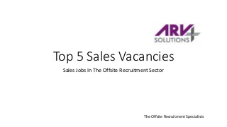 Top 5 Sales Vacancies
Sales Jobs In The Offsite Recruitment Sector
The Offsite Recruitment Specialists
 