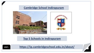 Cambridge School Indirapuram
Top 5 Schools in Indirapuram
https://ip.cambridgeschool.edu.in/about/
VISIT:-
 