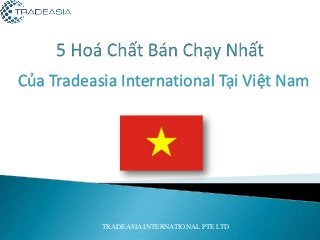 Của Tradeasia International Tại Việt Nam
TRADEASIA INTERNATIONAL PTE LTD
 