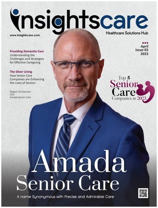 April
Issue 03
2023
Amada
Senior Care
Robert Christensen
CEO
Amada Senior Care
Companies in 2023
Top 5
Senior
Care
 
