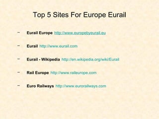 Top 5 Sites For Europe Eurail ,[object Object],[object Object],[object Object],[object Object],[object Object]