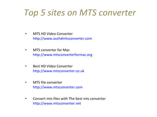 Top 5 sites on MTS converter ,[object Object],[object Object],[object Object],[object Object],[object Object]