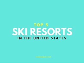 Top 5 Ski Resorts in the United States
