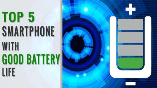 Top 5 smartphone with good battery life