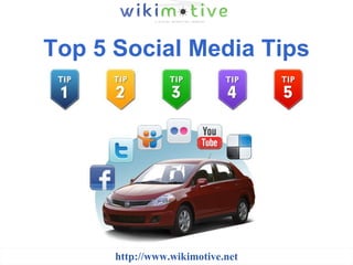 Top 5 Social Media Tips http://www.wikimotive.net 