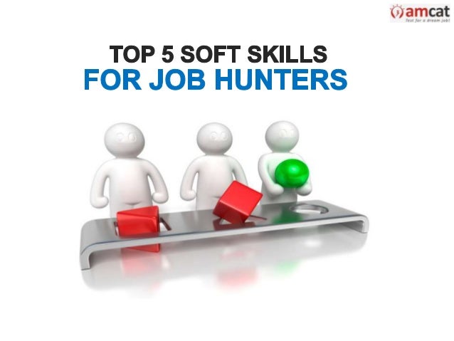 top 5 soft skills for job hunters job hunters