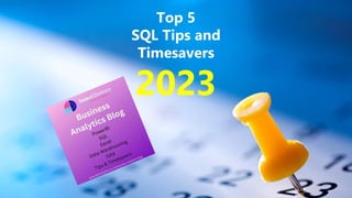 Top 5
SQL Tips and
Timesavers
2023
 