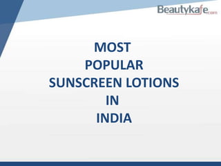 MOST
POPULAR
SUNSCREEN LOTIONS
IN
INDIA

 