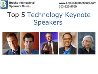 www.brooksinternational.com 303-825-8700  Brooks International Speakers Bureau Top 5   Technology Keynote Speakers  
