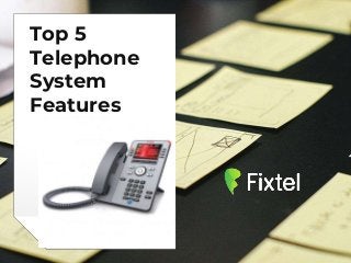 Top 5
Telephone
System
Features
 