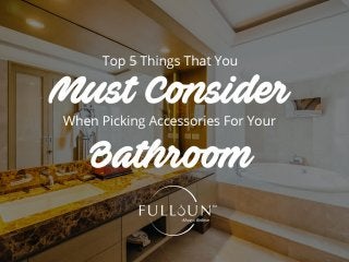 Top 5 Things That You Must Consider When Picking Accessories For Your Bathroom