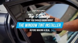 Top 5 things that you should know about the window tint installer before making a deal