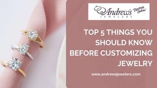 TOP 5 THINGS YOU SHOULD KNOW BEFORE CUSTOMIZING JEWELRY.pptx