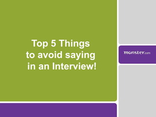 Top 5 Things  to avoid saying  in an Interview! 