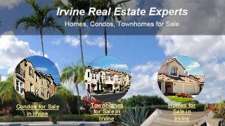 Condos for Sale
in Irvine
Townhomes
for Sale in
Irvine
Homes for
Sale in
Irvine
 