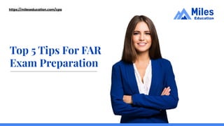 Top 5 Tips For FAR
Exam Preparation
https://mileseducation.com/cpa
 