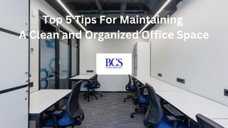 Top 5 Tips For Maintaining
A Clean and Organized Office Space
 