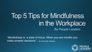 “Mindfulness is a state of focus. When you are mindful you
make smarter decisions” – Jan & Michelle Terkelsen
 