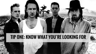 TIP ONE: KNOW WHAT YOU’RE LOOKING FOR
 