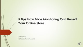 5 Tips How Price Monitoring Can Benefit
Your Online Store
David Hart
ITSYS Solutions Pvt. Ltd.
 