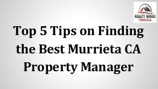 Top 5 Tips on Finding
the Best Murrieta CA
Property Manager
 
