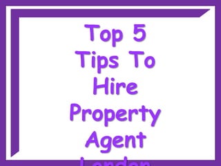 Top 5
Tips To
  Hire
Property
 Agent
 