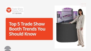 Top 5 Trade Show Booth Trends in 2025 | Trade Show Display Pros | PPTX