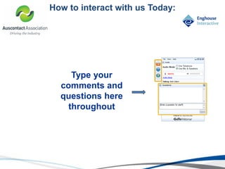 © Enghouse Systems Ltd 2011
How to interact with us Today:
Type your
comments and
questions here
throughout
 