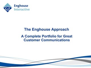 The Enghouse Approach
A Complete Portfolio for Great
Customer Communications
 