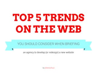 Top 5 trends on web you should consider when briefing an agency