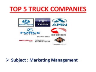 TOP 5 TRUCK COMPANIES
 Subject : Marketing Management
 