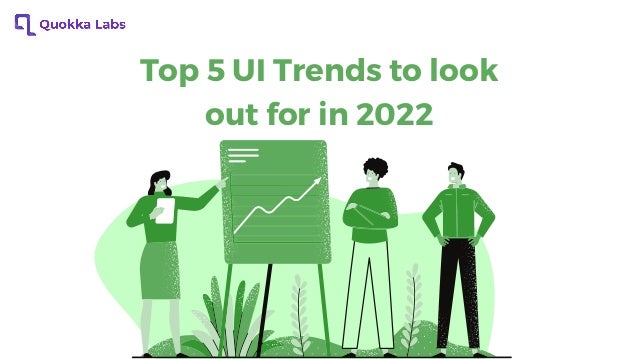 Top 5 UI Trends to look
out for in 2022
 