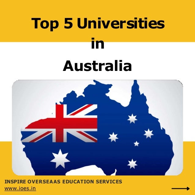 Top 5 Universities
in
Australia
INSPIRE OVERSEAAS EDUCATION SERVICES
www.ioes.in
 