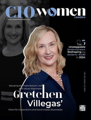 Elevating the Triple Bottom Line
and Values Alignment:
Gretc en
Villegas’
Vision for Corporations and Social Impact Businesses
VOL-03
|
ISSUE-
01
|
2024
Top 5
Unstoppable
Businesswomen
Reshaping the
Business World
in 2024
 
