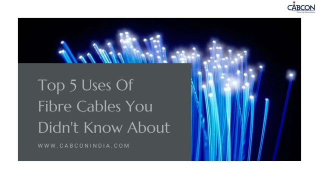 Top 5 uses of fibre cables you didn't know about