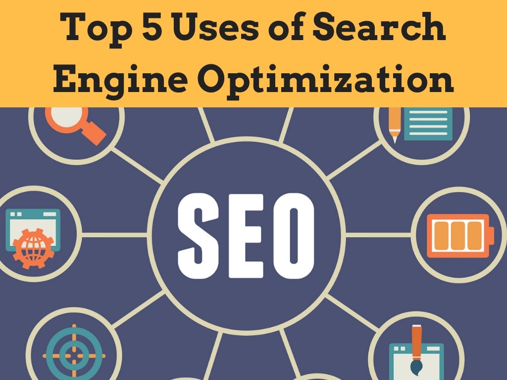 Top 5 Uses of Search Engine Optimization Top 5 Uses of Search Engine Optimization