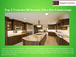 Top 5 Varieties Of Granite Tiles For Countertops
You must be aware that granite countertops are very popular and famous among homeowners. It has
been one of the most preferred materials for countertops in kitchens and bathrooms. Therefore, if you
are looking forward to renovating your house in a completely different way, you can consider using
granite in this context.
 