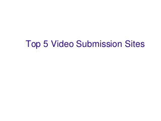 Top 5 Video Submission Sites
 