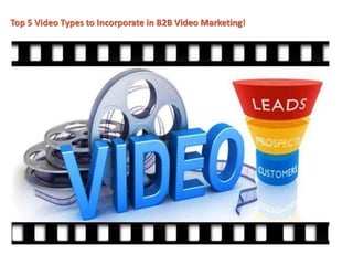 Top 5 Video Types to Incorporate in B2B Video Marketing!
 